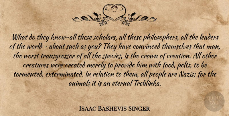 Isaac Bashevis Singer Quote About Animal, Men, People: What Do They Know All...