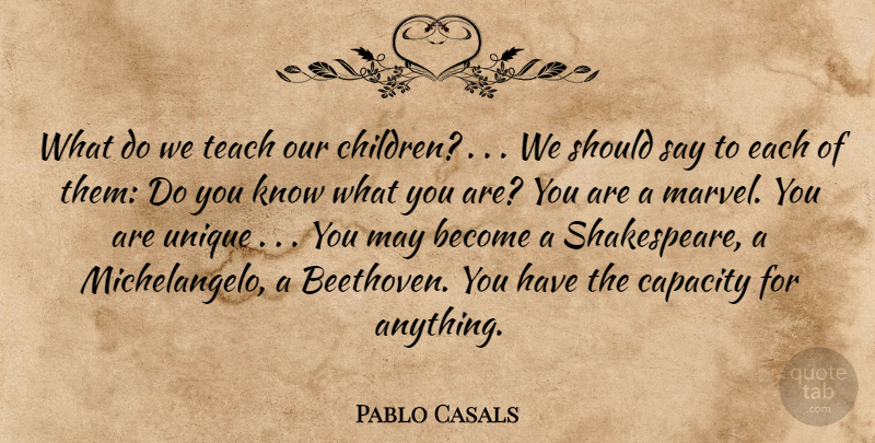 Pablo Casals Quote About Children, Unique, Parent: What Do We Teach Our...