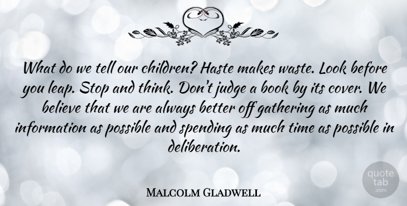 Malcolm Gladwell What Do We Tell Our Children Haste Makes Waste Look Before Quotetab
