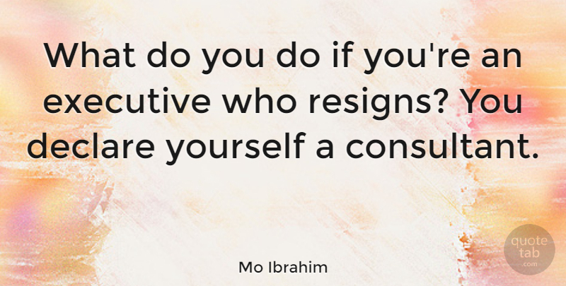 Mo Ibrahim Quote About Declare: What Do You Do If...