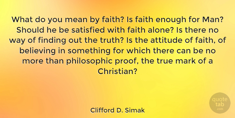 Clifford D. Simak Quote About Christian, Attitude, Believe: What Do You Mean By...