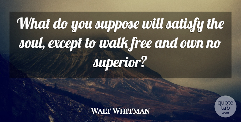 Walt Whitman Quote About Horse, Soul, Walks: What Do You Suppose Will...