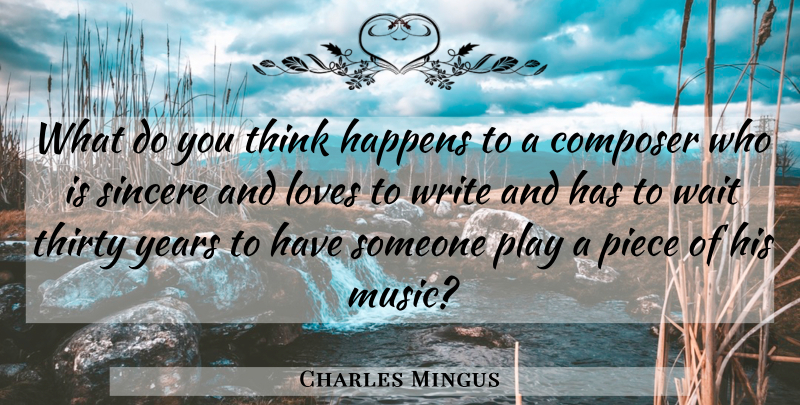 Charles Mingus Quote About Writing, Thinking, Expression: What Do You Think Happens...