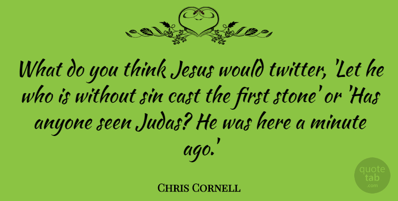 Chris Cornell Quote About Jesus, Thinking, Stones: What Do You Think Jesus...