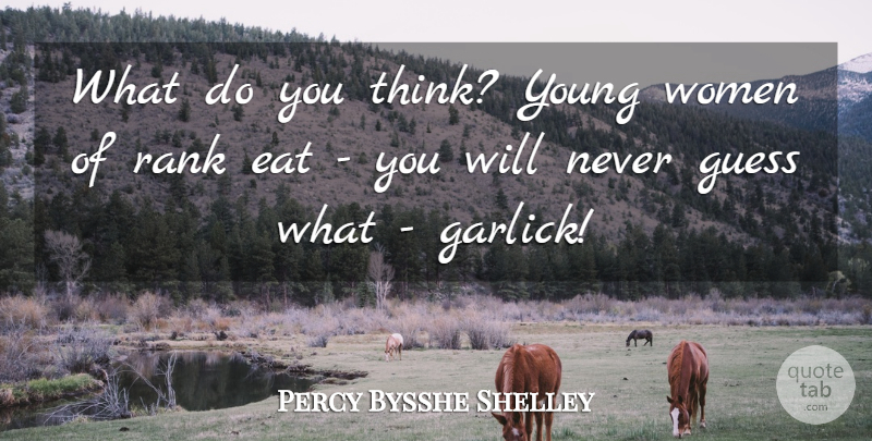 Percy Bysshe Shelley Quote About Thinking, Garlic, Young: What Do You Think Young...