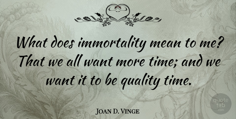 Joan D. Vinge Quote About Mean, Quality, Want: What Does Immortality Mean To...