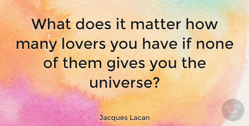 Jacques Lacan Quote About Giving, Matter, Doe: What Does It Matter How...