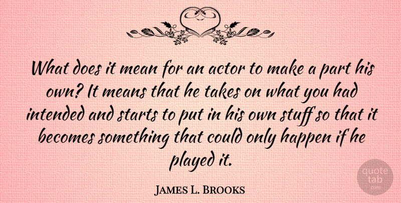 James L. Brooks Quote About Mean, Doe, Actors: What Does It Mean For...
