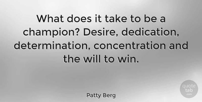 Patty Berg Quote About Being Strong, Determination, Winning: What Does It Take To...