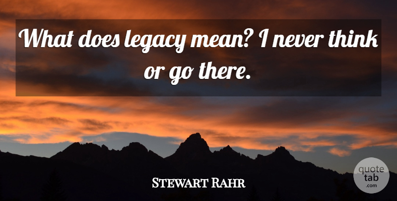 Stewart Rahr Quote About undefined: What Does Legacy Mean I...