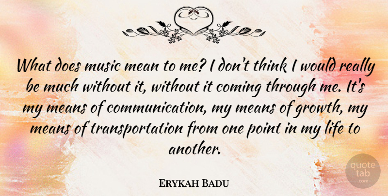 Erykah Badu Quote About Communication, Mean, Thinking: What Does Music Mean To...