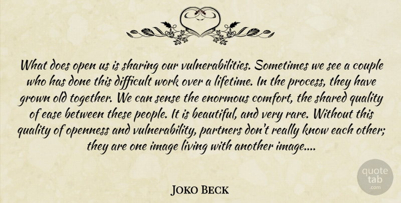 Joko Beck Quote About Life, Beautiful, Couple: What Does Open Us Is...