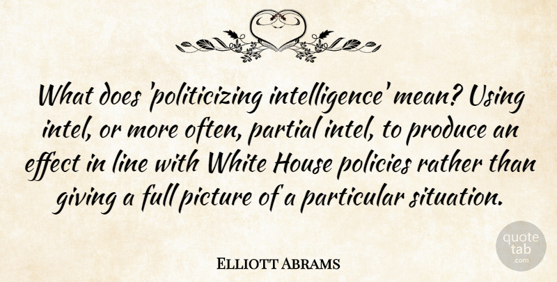 Elliott Abrams Quote About Mean, White, Giving: What Does Politicizing Intelligence Mean...