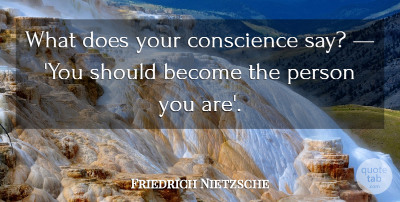 Friedrich Nietzsche Quote About Doe, Should, Persons: What Does Your Conscience Say...