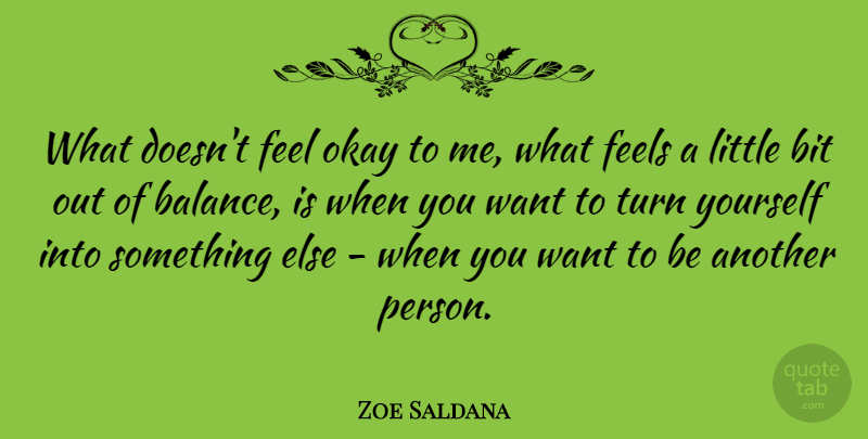 Zoe Saldana Quote About Balance, Want, Littles: What Doesnt Feel Okay To...