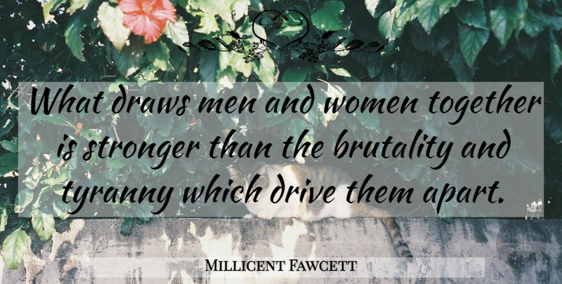 Millicent Fawcett Quote About Men, Together, Stronger: What Draws Men And Women...
