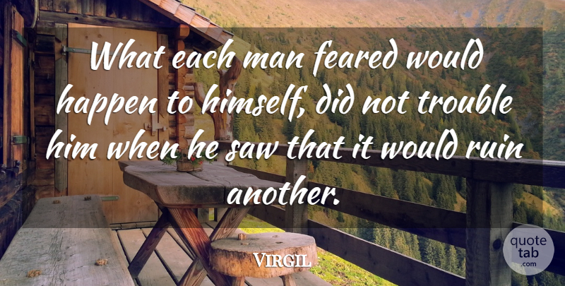 Virgil Quote About Philosophical, Men, Ruins: What Each Man Feared Would...