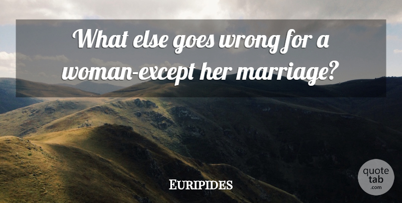 Euripides Quote About Women: What Else Goes Wrong For...