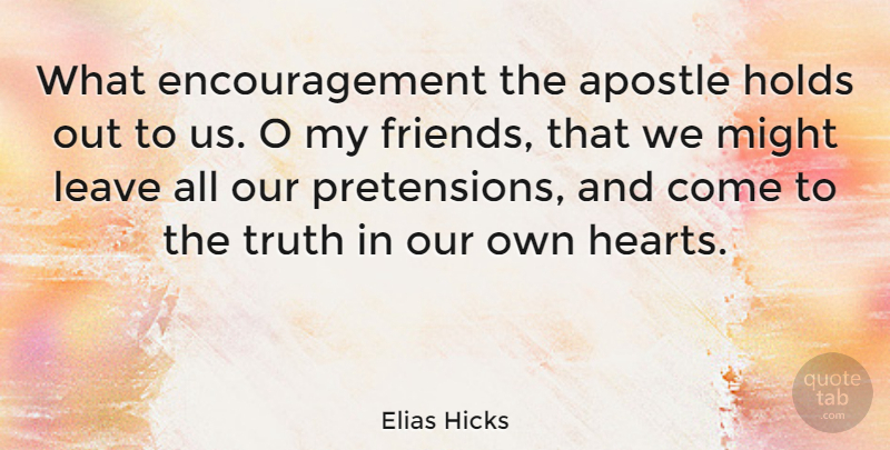 Elias Hicks Quote About Encouragement, Heart, Might: What Encouragement The Apostle Holds...