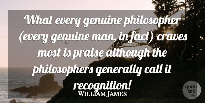 William James Quote About Men, Facts, Rewards And Recognition: What Every Genuine Philosopher Every...