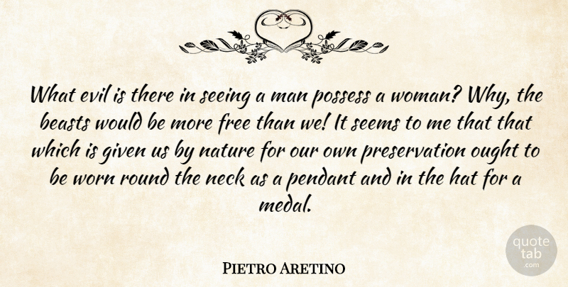 Pietro Aretino Quote About Men, Evil, Would Be: What Evil Is There In...