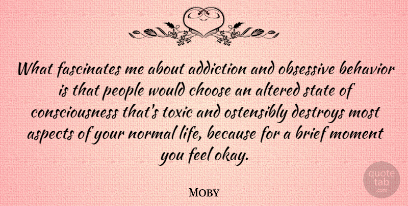 Moby Quote About Addiction, People, Altered States Of Consciousness: What Fascinates Me About Addiction...