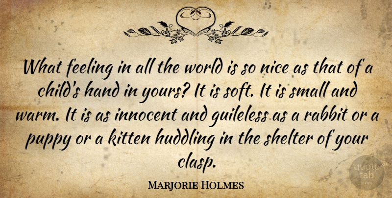 Marjorie Holmes Quote About Children, Nice, Hands: What Feeling In All The...