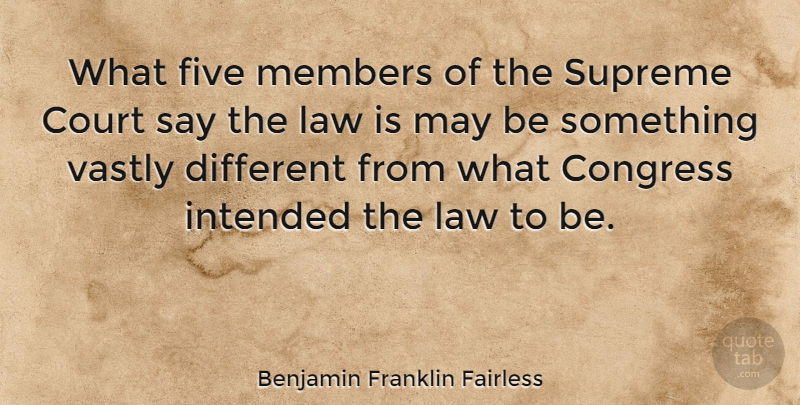 Benjamin Franklin Fairless Quote About Law, May, Different: What Five Members Of The...