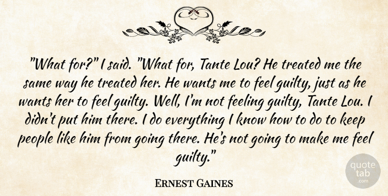 Ernest Gaines Quote About People, Feelings, Dying: What For I Said What...