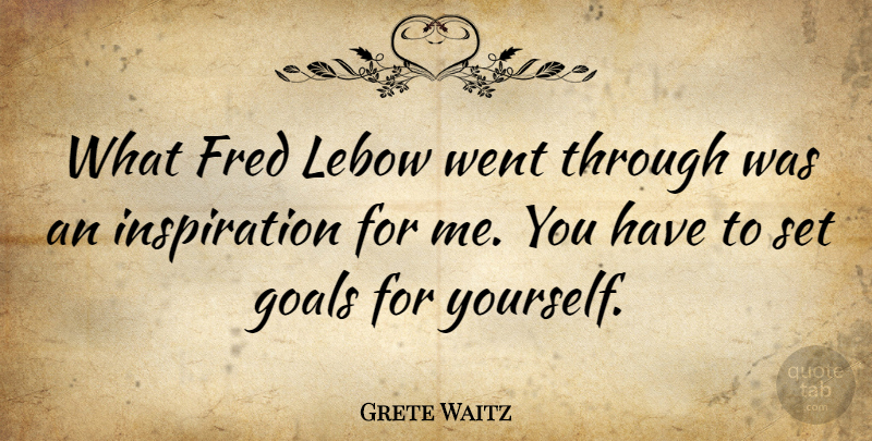 Grete Waitz Quote About Inspiration, Goal, Setting Goals: What Fred Lebow Went Through...