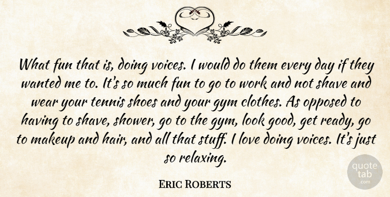 Eric Roberts Quote About Fun, Makeup, Hair: What Fun That Is Doing...