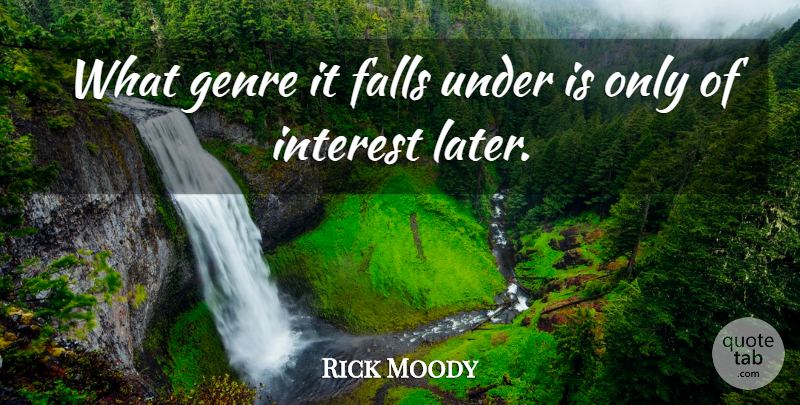 Rick Moody Quote About American Novelist, Genre: What Genre It Falls Under...