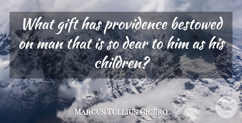 Marcus Tullius Cicero Quote About Children, Philosophical, Men: What Gift Has Providence Bestowed...