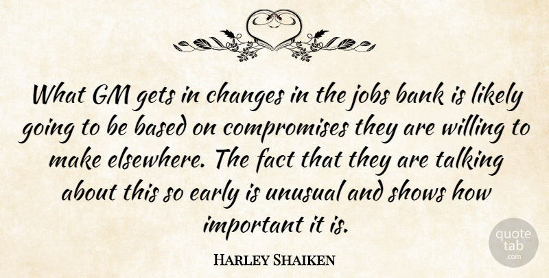 Harley Shaiken Quote About Bank, Based, Changes, Early, Fact: What Gm Gets In Changes...