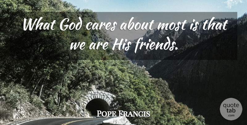 Pope Francis Quote About Care: What God Cares About Most...