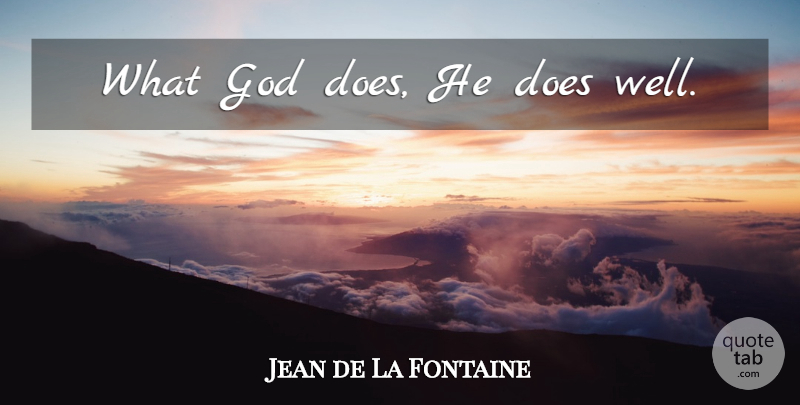 Jean de La Fontaine Quote About God, Doe, Wells: What God Does He Does...