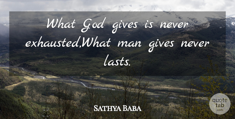 Sathya Baba Quote About Gives, God, Man: What God Gives Is Never...