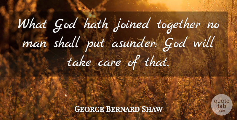 George Bernard Shaw Quote About Marriage, Men, Together: What God Hath Joined Together...