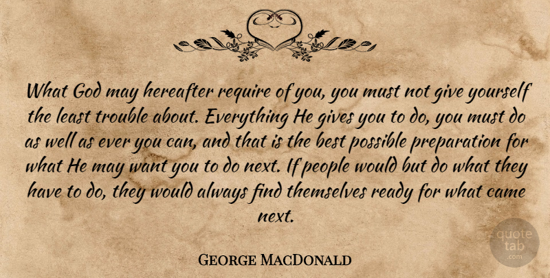 George MacDonald Quote About People, Giving, Preparation: What God May Hereafter Require...