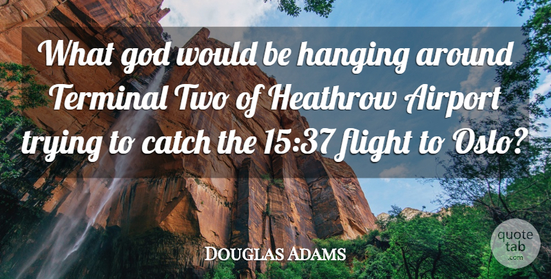 Douglas Adams Quote About Two, Airports, Atheism: What God Would Be Hanging...