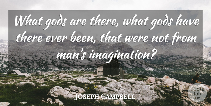 Joseph Campbell Quote About Men, Imagination, Religion: What Gods Are There What...