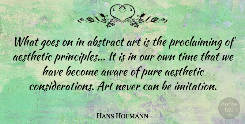 Hans Hofmann Quote About Art, Goes On, Principles: What Goes On In Abstract...