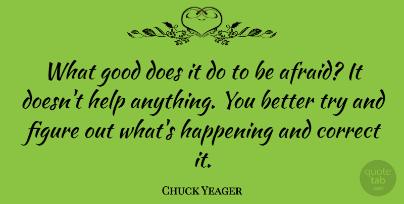 Chuck Yeager Quote About Trying, Doe, Helping: What Good Does It Do...