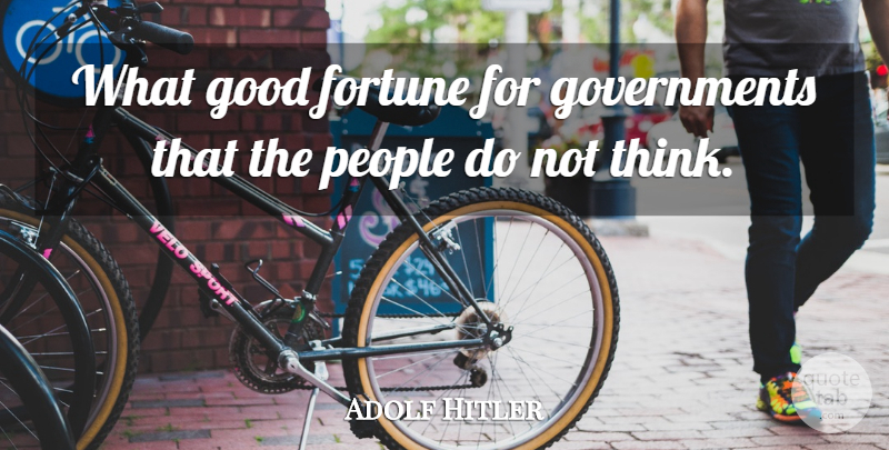 Adolf Hitler Quote About Good, People: What Good Fortune For Governments...