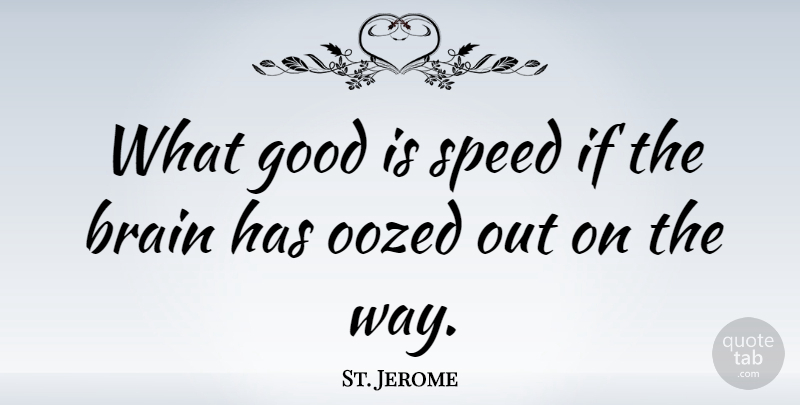 St. Jerome Quote About Brain, Purses, Way: What Good Is Speed If...