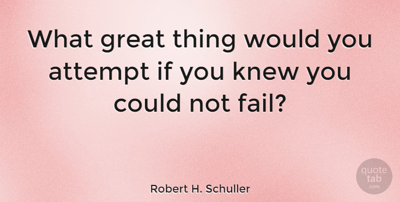 Robert H. Schuller Quote About Inspirational, Life, Moving On: What Great Thing Would You...