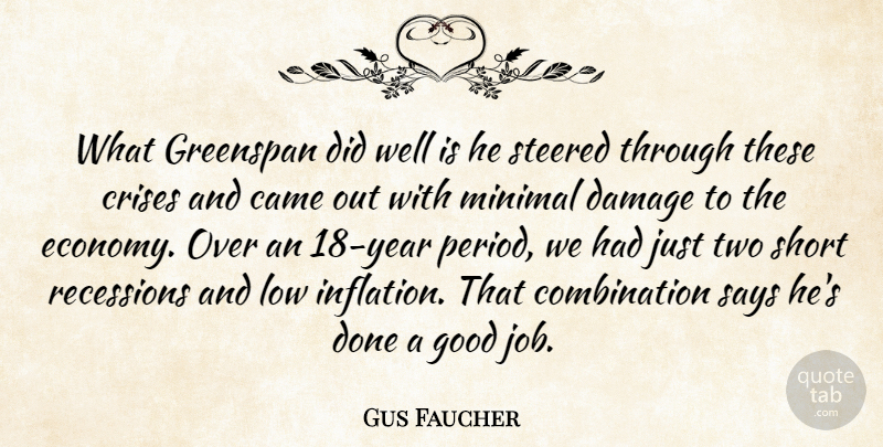 Gus Faucher Quote About Came, Crises, Damage, Good, Greenspan: What Greenspan Did Well Is...