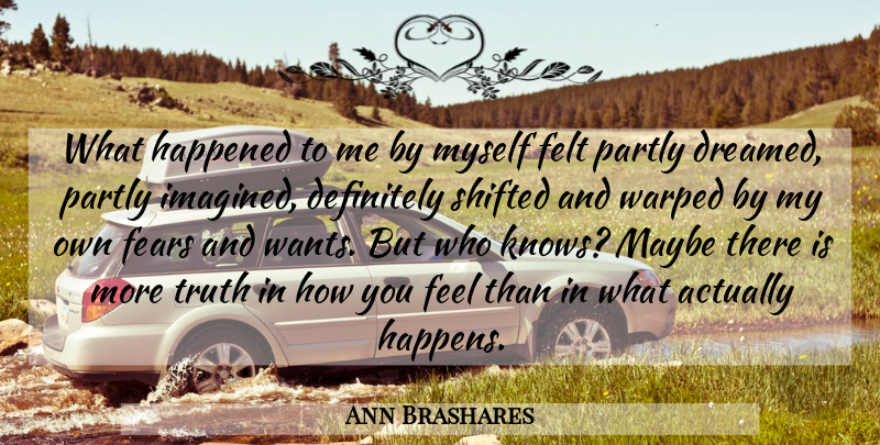 Ann Brashares Quote About How You Feel, Want, Feels: What Happened To Me By...