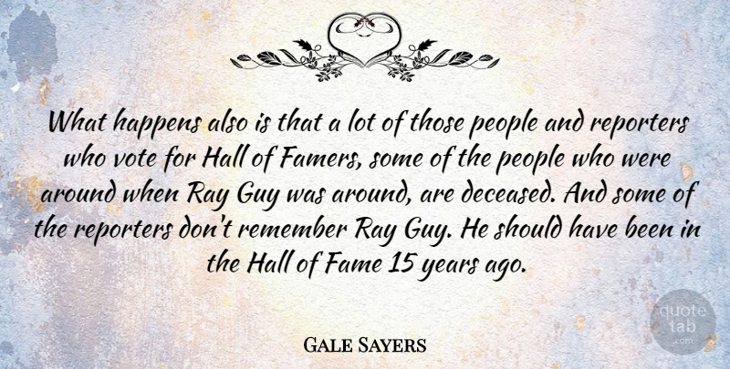 Gale Sayers Quote About Guy, Hall, Happens, People, Ray: What Happens Also Is That...
