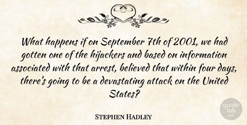 Stephen Hadley Quote About Associated, Attack, Based, Believed, Four: What Happens If On September...